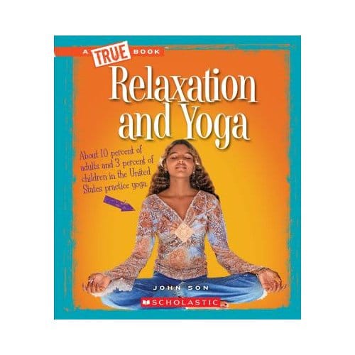 Relaxation And Yoga (A True Book: Health) - John Son