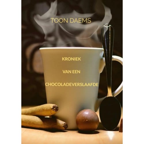 Kroniek Van Een Chocoladeverslaafde - Toon Daems