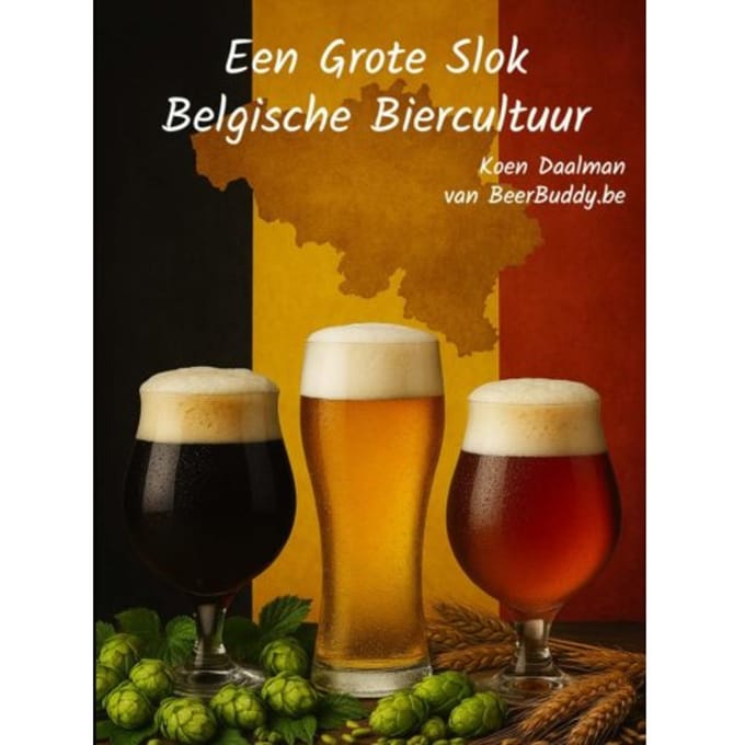 Een Grote Slok Belgische Biercultuur - Koen Daalman