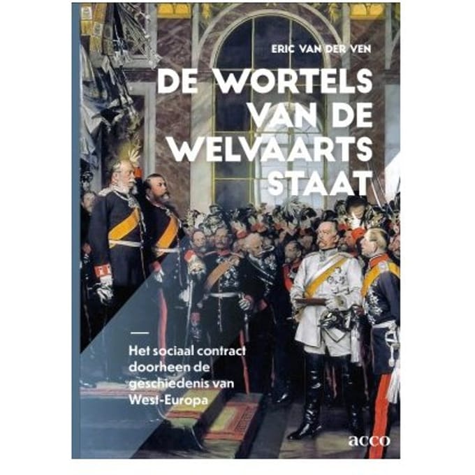 De Wortels Van De Welvaartsstaat - Eric van der Ven